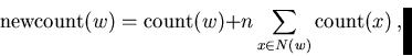 \begin{displaymath}
\hbox{newcount}(w) = \hbox{count}(w) + n \sum_{x\in N(w)}
\hbox{count}(x) \ ,\end{displaymath}